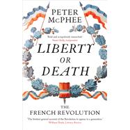 Liberty or Death by McPhee, Peter, 9780300228694
