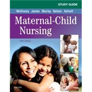 Study Guide for Maternal-Child Nursing by McKinney, Emily Slone; James, Susan Rowen; Murray, Sharon Smith; Nelson, Kristine Ann; Ashwill, Jean Weiler, 9780323478694