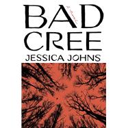 Bad Cree A Novel by Johns, Jessica, 9780385548694