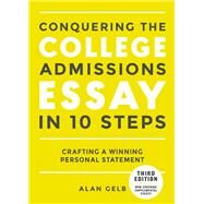 Conquering the College Admissions Essay in 10 Steps, Third Edition Crafting a Winning Personal Statement by GELB, ALAN, 9780399578694