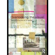 Overlooking the Visual: Demystifying the Art of Design by Moore; Kathryn, 9780415308694