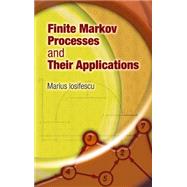 Finite Markov Processes and Their Applications by Iosifescu, Marius, 9780486458694
