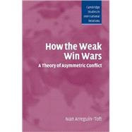 How the Weak Win Wars: A Theory of Asymmetric Conflict by Ivan Arreguín-Toft, 9780521548694