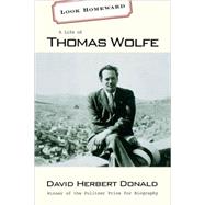 Look Homeward : A Life of Thomas Wolfe by Donald, David Herbert, 9780674008694