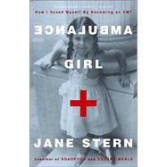 Ambulance Girl How I Saved Myself By Becoming an EMT by STERN, JANE, 9781400048694