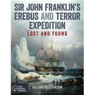 Sir John Franklin's Erebus and Terror Expedition by Hutchinson, Gillian, 9781472948694