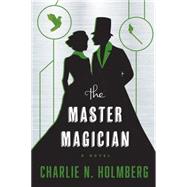 The Master Magician by Holmberg, Charlie N., 9781477828694