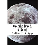 Overshadowed by Griggs, Sutton E., 9781511478694