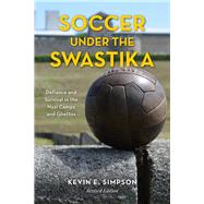 Soccer under the Swastika Defiance and Survival in the Nazi Camps and Ghettos by Simpson, Kevin E., 9781538138694