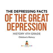 The Depressing Facts of the Great Depression - History 4th Grade | Children's History by Baby Professor, 9781541938694
