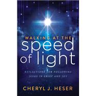 Walking at the Speed of Light by Heser, Cheryl J., 9781683508694