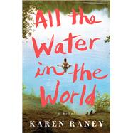 All the Water in the World by Raney, Karen, 9781982108694