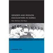 Gender and Mission Encounters in Korea by Choi, Hyaeweol, 9780520098695