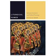 Liturgical Power Between Economic and Political Theology by Heron, Nicholas, 9780823278695