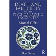 Death and Fallibility in the Psychoanalytic Encounter: Mortal Gifts by Pinsky; Ellen, 9781138928695