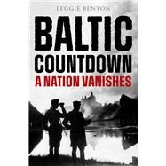 Baltic Countdown A Nation Vanishes by Benton, Peggie; Crankshaw, Edward, 9781504088695