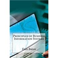 Principles of Business Information Systems by Baten, Enis R., 9781505218695