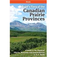 Budd's Flora of the Canadian Prairie Provinces by Budd, A. C.; Looman, J.; Best, K. F., 9781523348695
