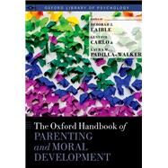 The Oxford Handbook of Parenting and Moral Development by Laible, Deborah J.; Carlo, Gustavo; Padilla Walker, Laura M., 9780190638696