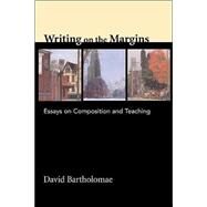 Writing on the Margins Essays on Composition and Teaching by Bartholomae, David, 9780312258696