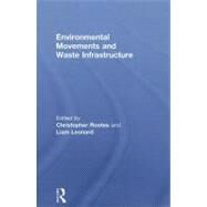Environmental Movements and Waste Infrastructure by Rootes; Christopher, 9780415458696