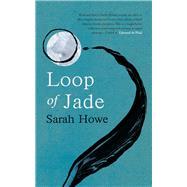 Loop of Jade by Howe, Sarah, 9780701188696