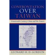 Confrontation over Taiwan Nineteenth-Century China and the Powers by Gordon, Leonard H. D., 9780739118696
