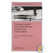 Creating Successful Partnerships Between Academic and Student Affairs by John H. Schuh; Elizabeth J. Whitt, 9780787948696