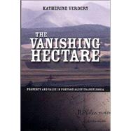 The Vanishing Hectare by Verdery, Katherine, 9780801488696