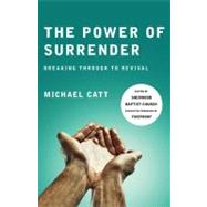 The Power of Surrender Breaking Through to Revival by Catt, Michael, 9780805448696