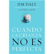 Cuando la crianza no es perfecta / When Parenting Isn't Perfect by Daly, Jim; Asay, Paul (CON), 9780829758696