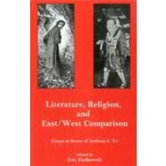 Literature, Religion, And East/West Comparison: Essays In Honor Of Anthony C. Yu by Ziolkowski, Eric, 9780874138696