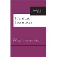 Political Legitimacy by Knight, Jack; Schwartzberg, melissa, 9781479888696