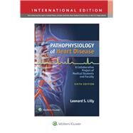 Pathophysiology of Heart Disease A Collaborative Project of Medical Students and Faculty by Lilly, Leonard S., 9781496308696
