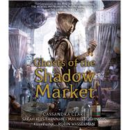 Ghosts of the Shadow Market by Clare, Cassandra; Rees Brennan, Sarah; Johnson, Maureen; Link, Kelly; Wasserman, Robin; Various, 9781508278696