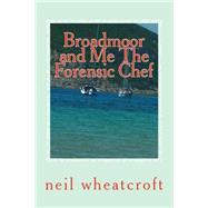 Broadmoor and Me the Forensic Chef by Wheatcroft, Neil; Smith, Kirstie, 9781508418696