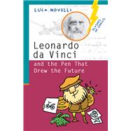 Leonardo Da Vinci and the Pen That Drew the Future by Novelli, Luca, 9781613738696