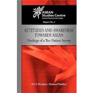 Attitudes and Awareness Towards ASEAN : Findings of a Ten-Nation Survey by THOMPSON ERIC C, 9789812308696