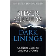 Silver Clouds, Dark Linings: A Concise Guide to Cloud Computing by Reed, Archie; Bennett, Stephen G., 9780131388697