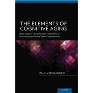 The Elements of Cognitive Aging Meta-Analyses of Age-Related Differences in Processing Speed and Their Consequences by Verhaeghen, Paul, 9780195368697