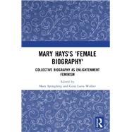Mary Hays's Female Biography by Spongberg, Mary; Walker, Gina Luria, 9780367178697