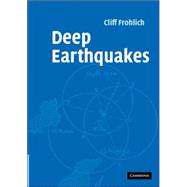 Deep Earthquakes by Cliff Frohlich, 9780521828697