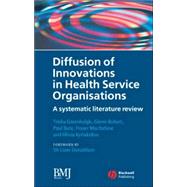 Diffusion of Innovations in Health Service Organisations A Systematic Literature Review by Greenhalgh, Trisha; Robert, Glenn; Bate, Paul; Macfarlane, Fraser; Kyriakidou, Olivia; Donaldson, Liam, 9780727918697