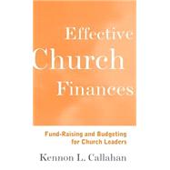 Effective Church Finances Fund-Raising and Budgeting for Church Leaders by Callahan, Kennon L., 9780787938697