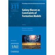 Galaxy Masses As Constraints of Formation Models by Cappellari, Michele; Courteau, Stephane, 9781107078697