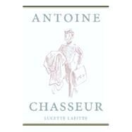 Antoine Chasseur by Lafitte, Lucette; Goetz, Walter, 9781107458697