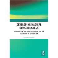 Developing Magical Consciousness by Greenwood; Susan E.J., 9781138078697