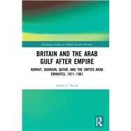 Britain and the Arab Gulf after Empire by Smith; Simon C., 9781138838697
