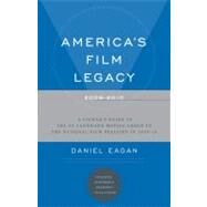 America's Film Legacy, 2009-2010 A Viewer’s Guide to the 50 Landmark Movies Added To The National Film Registry in 2009-10 by Eagan, Daniel, 9781441158697