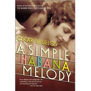 A Simple Habana Melody by Hijuelos, Oscar, 9780060928698